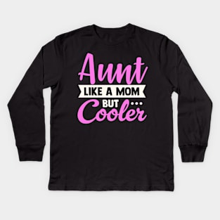 Aunt Like a Mom Only Cooler Kids Long Sleeve T-Shirt